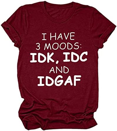 Женски маички со изреки и графика имам 3 расположенија IDK, IDC и IDGAF маица графичка новитет саркастична маичка со маички