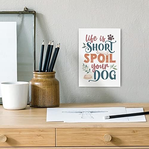 Животот Е Краток Расипете Го Вашето Куче Класичен Бел Знак за Декоративна Уметност 7 х 5 Платно