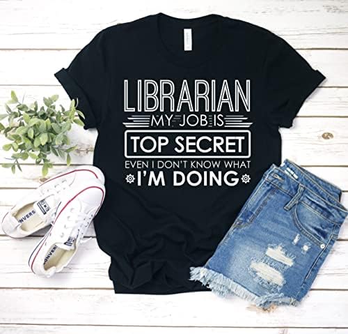 Смешна библиотекарка, мојата работа е врвна тајна дури и не знам што правам кошула, lубител на книги сегашна тече