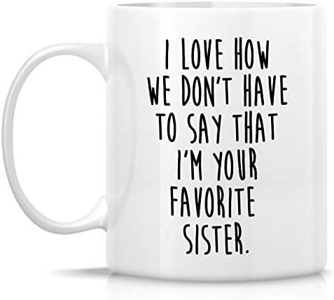 Смешна кригла Retreez - Сакам како не мора да кажеме дека сум вашата омилена сестра 11 мл керамички кафе чаши - смешно, сарказам, саркастичен,