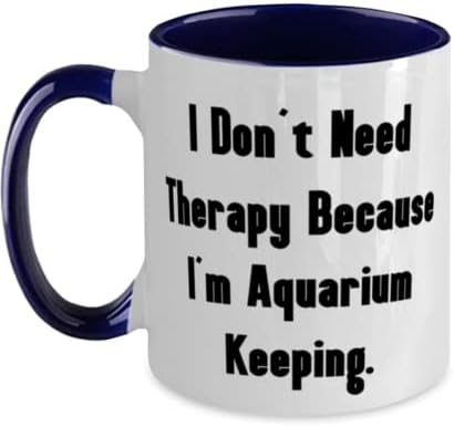 Совршени подароци за чување на аквариум, не ми треба терапија затоа што јас сум аквариум, одморен два тона 11oz кригла за чување на аквариум