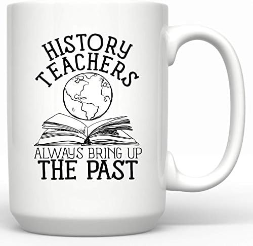 Наставниците по историја секогаш ја носат минатото кригла за горд наставник по историја, првиот ден од наставникот за наставници по живот, кафе кригла подарок за п?
