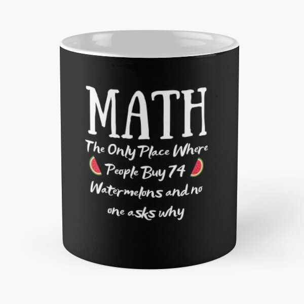 Математика Единственото Место Каде Што Луѓето Купуваат 74 Лубеници И Никој Не Прашува Зошто За Наставник По Математика Кафе КРИГЛА Печати Двострана